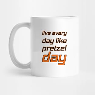 Live every day like pretzel day Mug